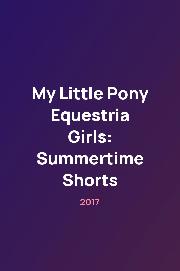 My Little Pony Equestria Girls: Summertime Shorts — постер